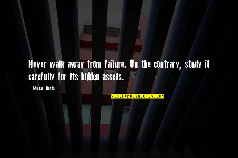 Does Happiness Exist Quotes By Michael Korda: Never walk away from failure. On the contrary,