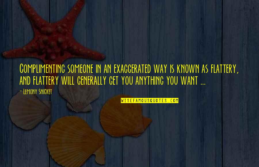 Does Hard Work Pay Off Quotes By Lemony Snicket: Complimenting someone in an exaggerated way is known Does Hard Work Pay Off Quotes By Lemony Snicket: Complimenting someone in an exaggerated way is known