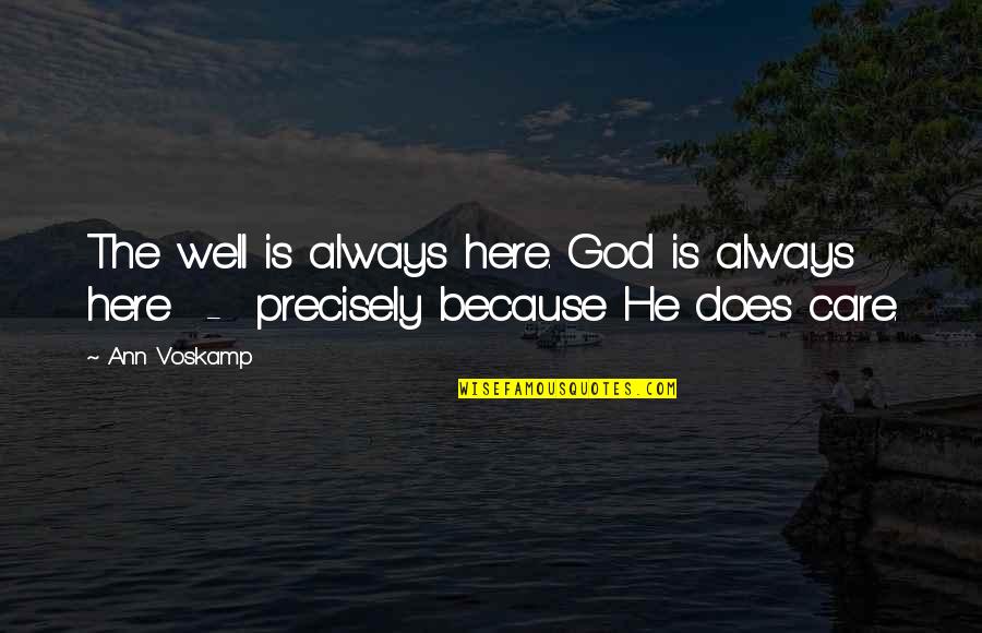 Does He Care Quotes By Ann Voskamp: The well is always here. God is always