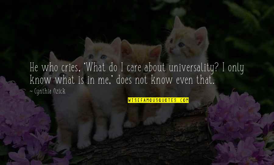 Does He Care Quotes By Cynthia Ozick: He who cries, 'What do I care about