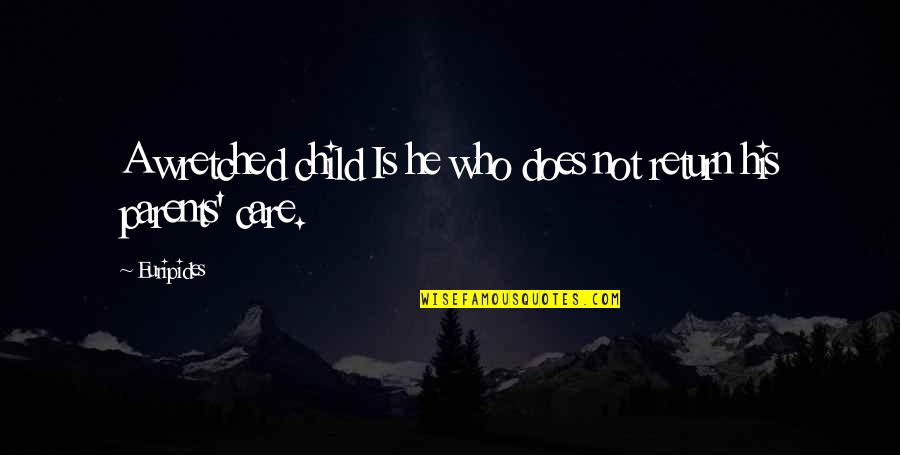 Does He Care Quotes By Euripides: A wretched child Is he who does not