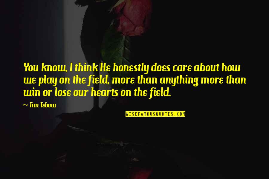 Does He Care Quotes By Tim Tebow: You know, I think He honestly does care