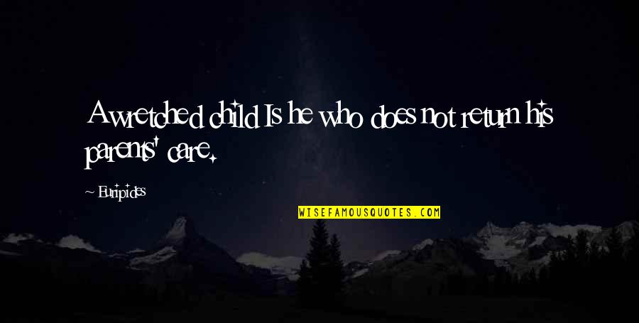 Does He Even Care Quotes By Euripides: A wretched child Is he who does not