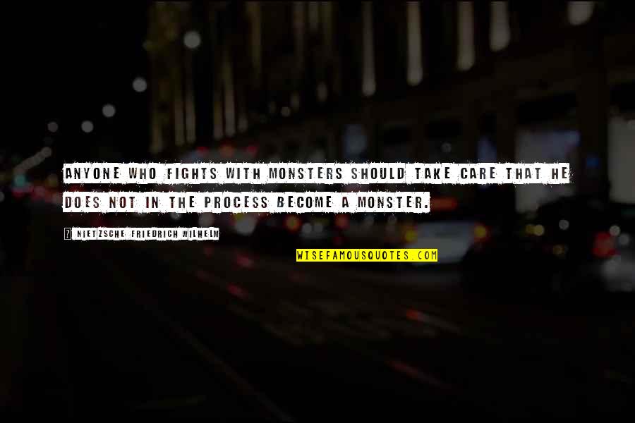 Does He Even Care Quotes By NIETZSCHE FRIEDRICH WILHELM: Anyone who fights with monsters should take care Does He Even Care Quotes By NIETZSCHE FRIEDRICH WILHELM: Anyone who fights with monsters should take care