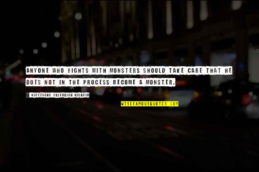 Does He Even Care Quotes By NIETZSCHE FRIEDRICH WILHELM: Anyone who fights with monsters should take care