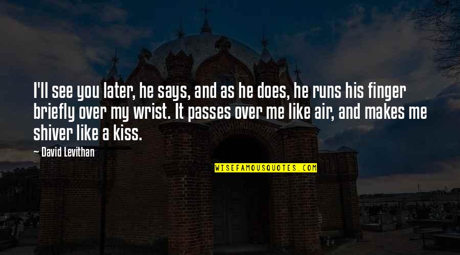 Does He Like Me Or Not Quotes By David Levithan: I'll see you later, he says, and as Does He Like Me Or Not Quotes By David Levithan: I'll see you later, he says, and as