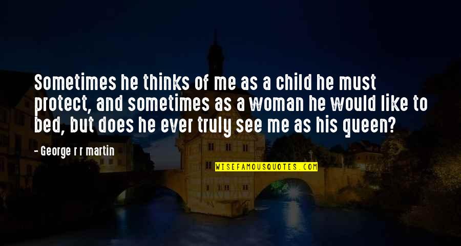 Does He Like Me Or Not Quotes By George R R Martin: Sometimes he thinks of me as a child Does He Like Me Or Not Quotes By George R R Martin: Sometimes he thinks of me as a child