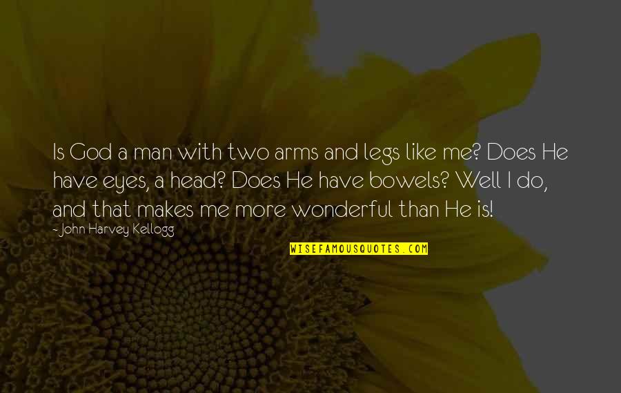 Does He Like Me Or Not Quotes By John Harvey Kellogg: Is God a man with two arms and