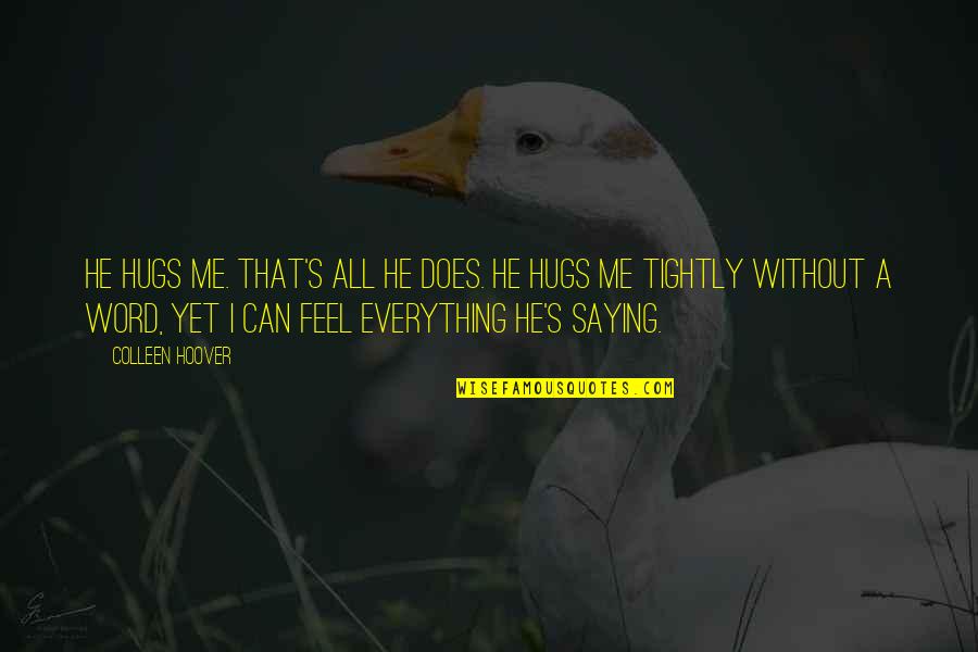 Does He Love Me Quotes By Colleen Hoover: He hugs me. That's all he does. He Does He Love Me Quotes By Colleen Hoover: He hugs me. That's all he does. He