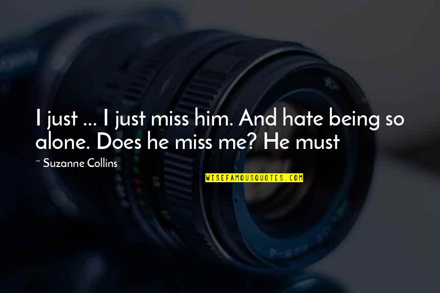Does He Miss Me Quotes By Suzanne Collins: I just ... I just miss him. And