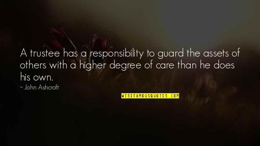 Does He Really Care Quotes By John Ashcroft: A trustee has a responsibility to guard the