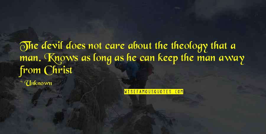 Does He Really Care Quotes By Unknown: The devil does not care about the theology