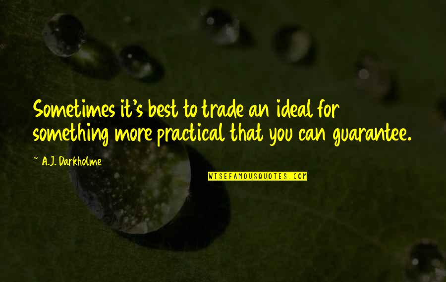 Does He Still Care Quotes By A.J. Darkholme: Sometimes it's best to trade an ideal for Does He Still Care Quotes By A.J. Darkholme: Sometimes it's best to trade an ideal for