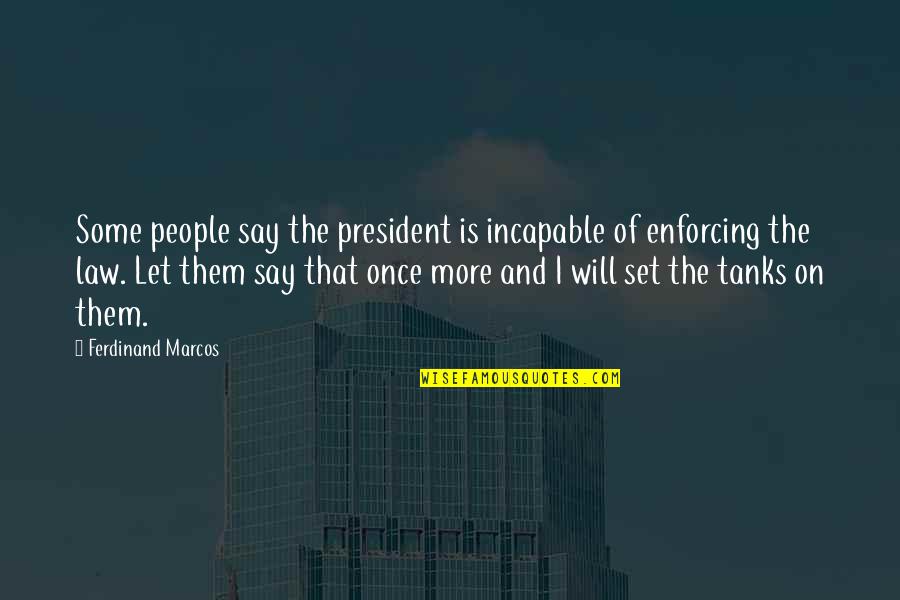 Does He Still Care Quotes By Ferdinand Marcos: Some people say the president is incapable of Does He Still Care Quotes By Ferdinand Marcos: Some people say the president is incapable of