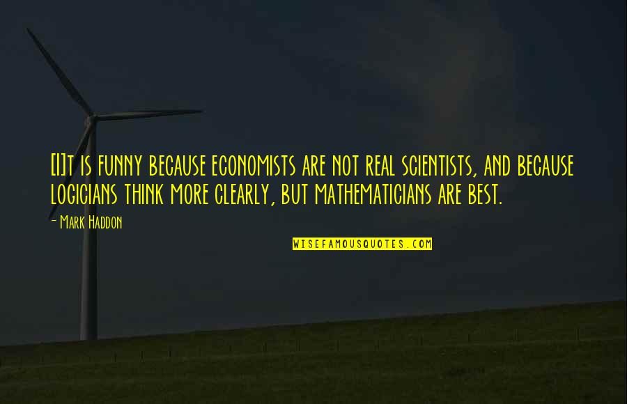 Does He Still Care Quotes By Mark Haddon: [I]t is funny because economists are not real