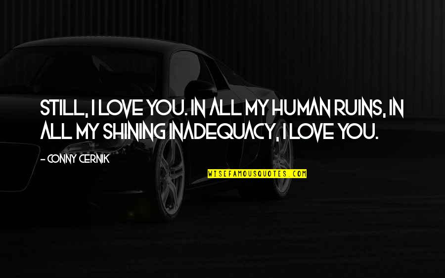Does He Still Love Me Quotes By Conny Cernik: Still, I love you. In all my human