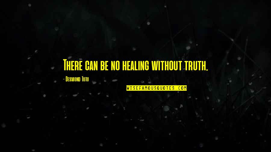 Does He Still Love Me Quotes By Desmond Tutu: There can be no healing without truth. Does He Still Love Me Quotes By Desmond Tutu: There can be no healing without truth.