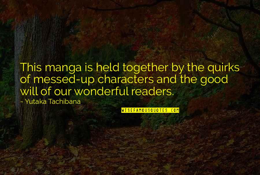 Does He Still Love Me Quotes By Yutaka Tachibana: This manga is held together by the quirks Does He Still Love Me Quotes By Yutaka Tachibana: This manga is held together by the quirks