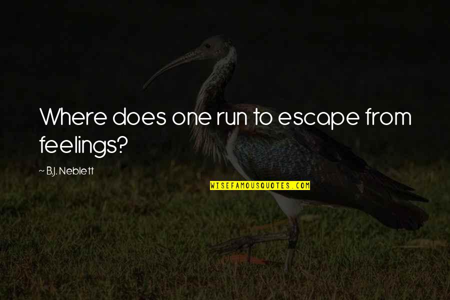 Does It Run Quotes By B.J. Neblett: Where does one run to escape from feelings?