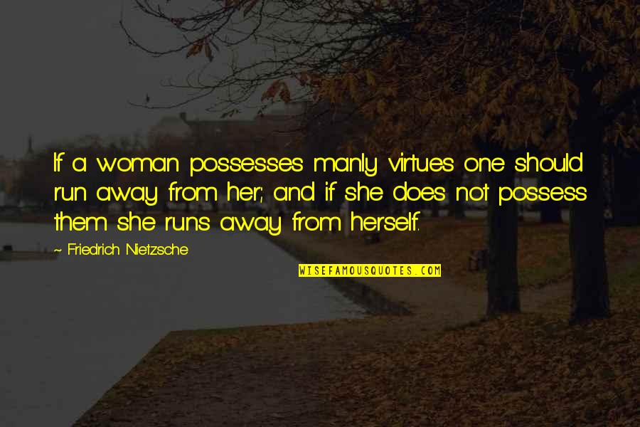 Does It Run Quotes By Friedrich Nietzsche: If a woman possesses manly virtues one should