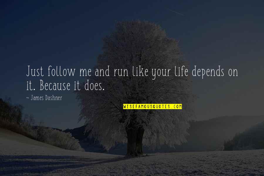 Does It Run Quotes By James Dashner: Just follow me and run like your life