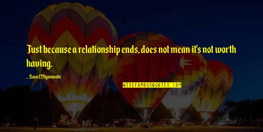 Does It Worth It Quotes By Sara Mlynowski: Just because a relationship ends, does not mean