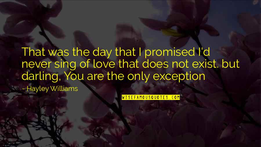 Does Love Even Exist Quotes By Hayley Williams: That was the day that I promised I'd Does Love Even Exist Quotes By Hayley Williams: That was the day that I promised I'd