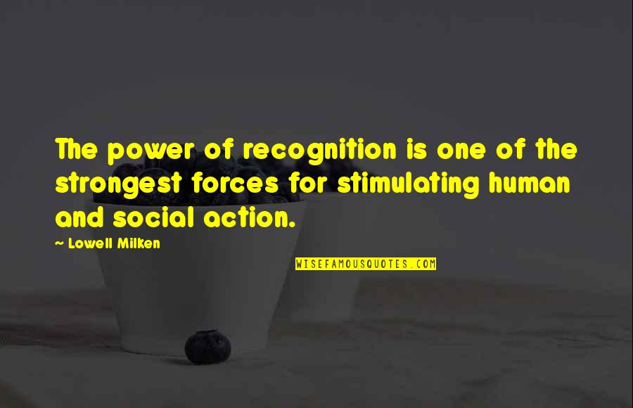 Does Love Even Exist Quotes By Lowell Milken: The power of recognition is one of the Does Love Even Exist Quotes By Lowell Milken: The power of recognition is one of the
