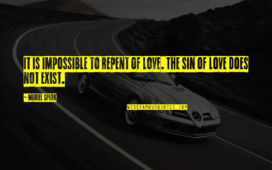 Does Love Exist Quotes By Muriel Spark: It is impossible to repent of love. The