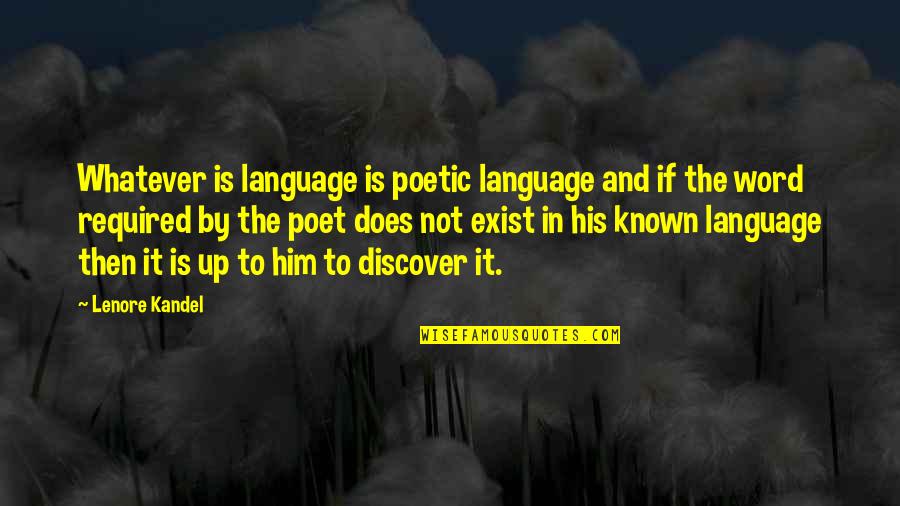Does Love Really Exist Quotes By Lenore Kandel: Whatever is language is poetic language and if