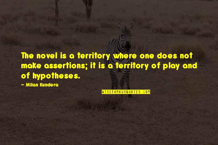 Does Make Quotes By Milan Kundera: The novel is a territory where one does