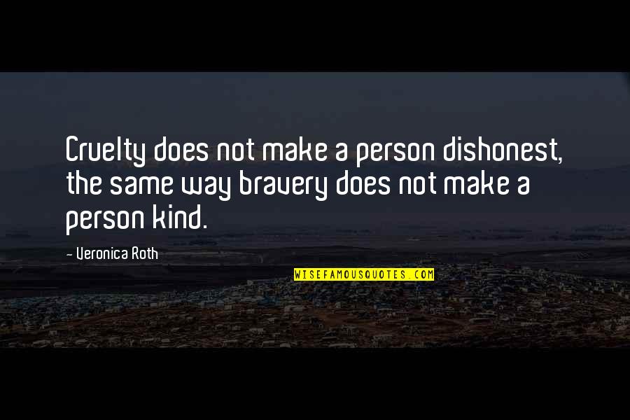 Does Make Quotes By Veronica Roth: Cruelty does not make a person dishonest, the