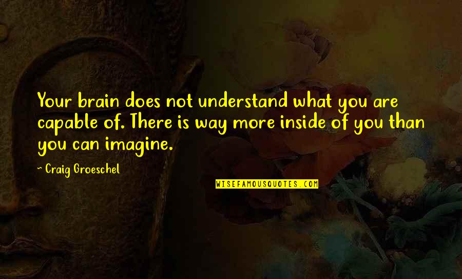 Does More Quotes By Craig Groeschel: Your brain does not understand what you are Does More Quotes By Craig Groeschel: Your brain does not understand what you are