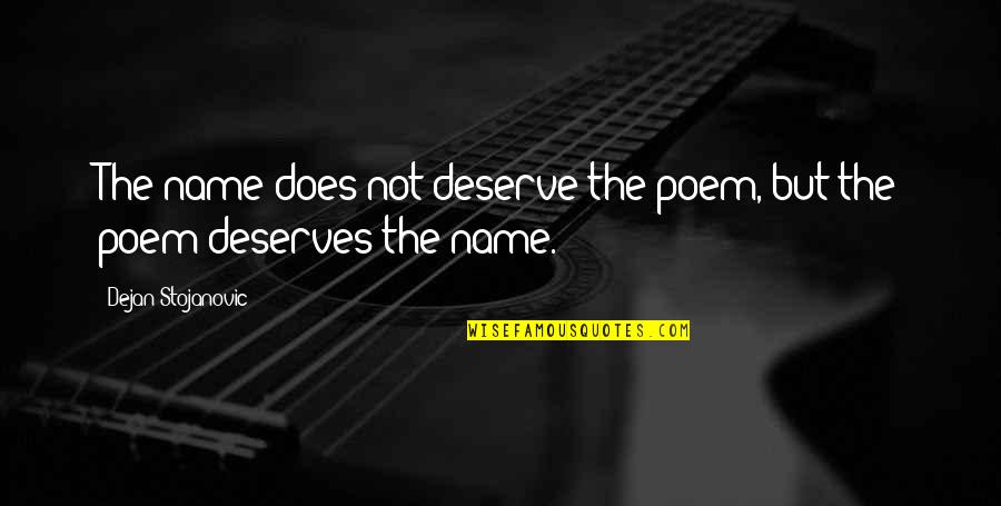 Does Name Quotes By Dejan Stojanovic: The name does not deserve the poem, but