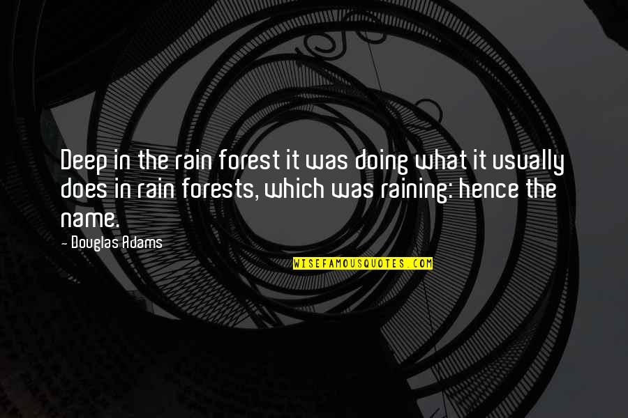 Does Name Quotes By Douglas Adams: Deep in the rain forest it was doing