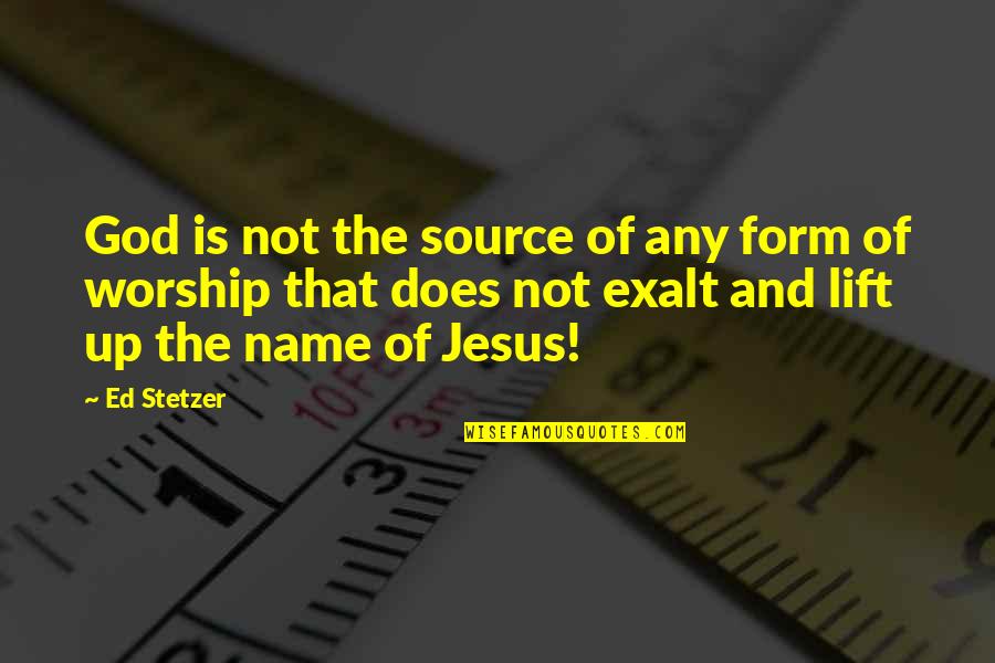 Does Name Quotes By Ed Stetzer: God is not the source of any form
