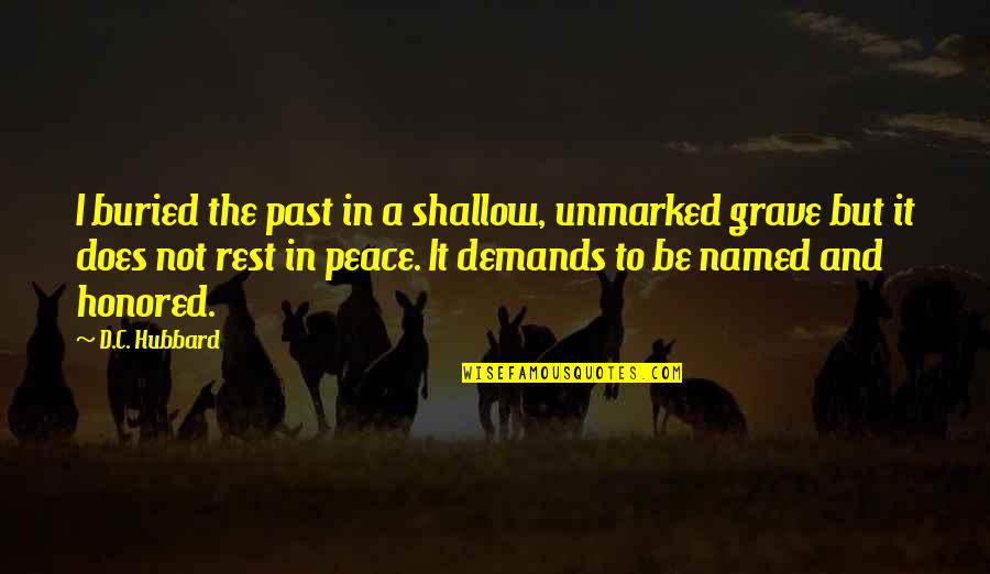 Does Named Quotes By D.C. Hubbard: I buried the past in a shallow, unmarked