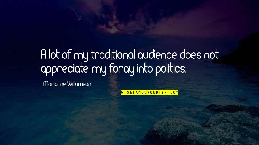 Does Not Appreciate Quotes By Marianne Williamson: A lot of my traditional audience does not Does Not Appreciate Quotes By Marianne Williamson: A lot of my traditional audience does not