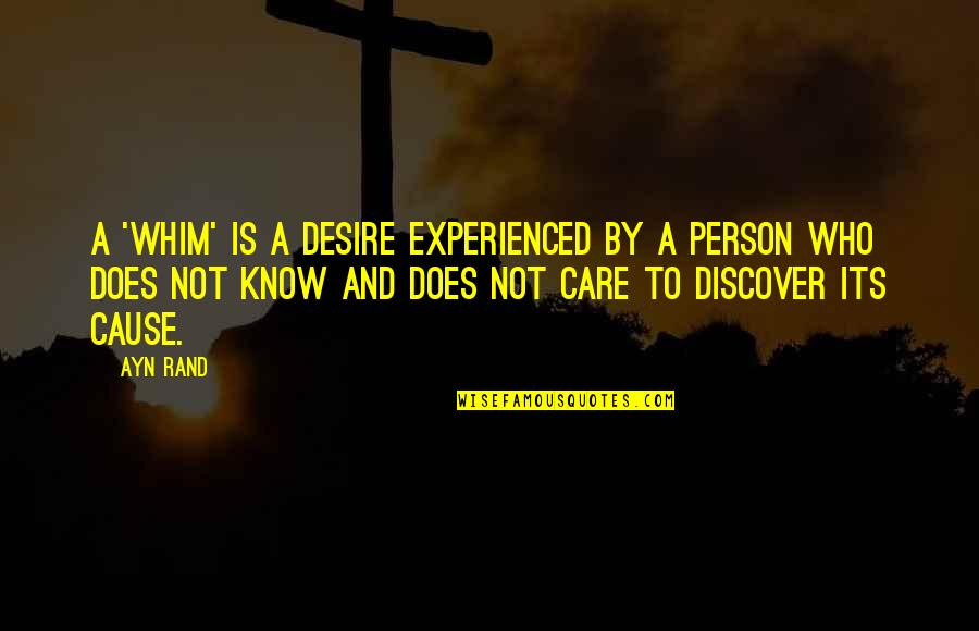 Does Not Care Quotes By Ayn Rand: A 'whim' is a desire experienced by a