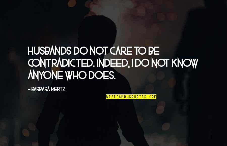 Does Not Care Quotes By Barbara Mertz: Husbands do not care to be contradicted. Indeed,