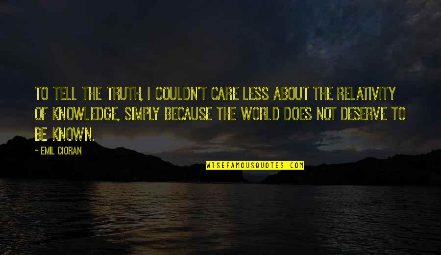 Does Not Care Quotes By Emil Cioran: To tell the truth, I couldn't care less