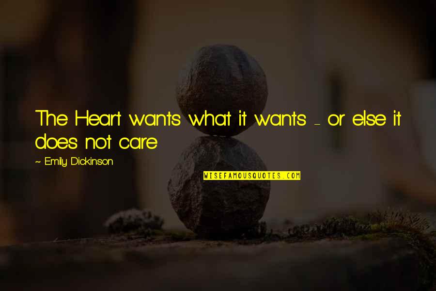 Does Not Care Quotes By Emily Dickinson: The Heart wants what it wants - or