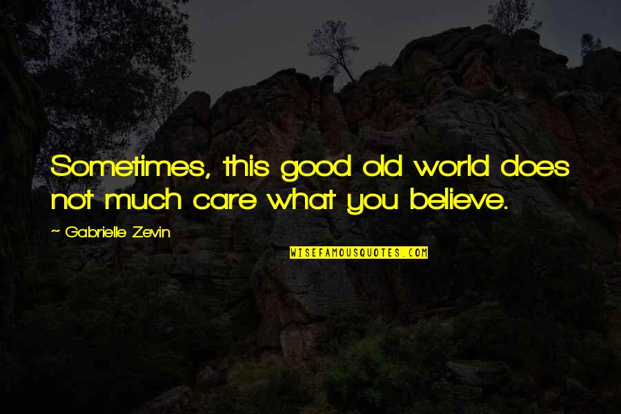 Does Not Care Quotes By Gabrielle Zevin: Sometimes, this good old world does not much
