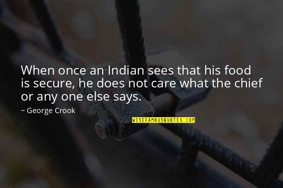 Does Not Care Quotes By George Crook: When once an Indian sees that his food