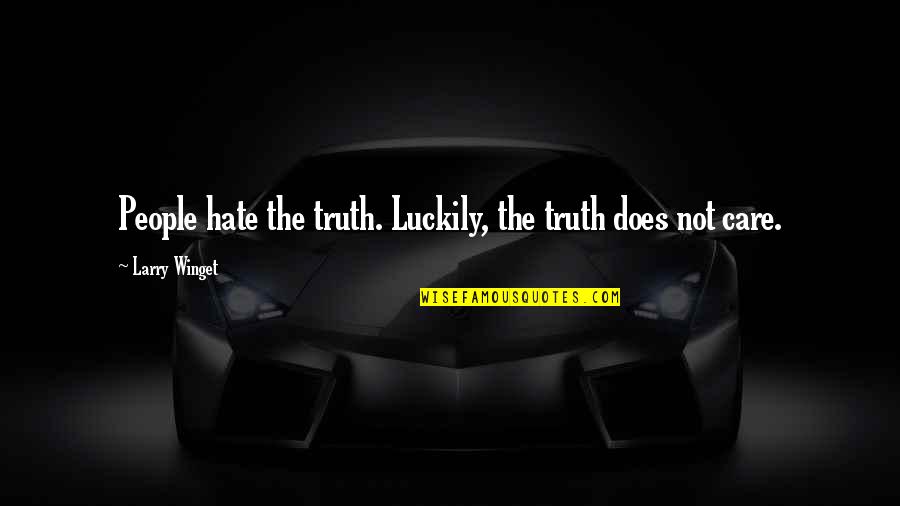 Does Not Care Quotes By Larry Winget: People hate the truth. Luckily, the truth does