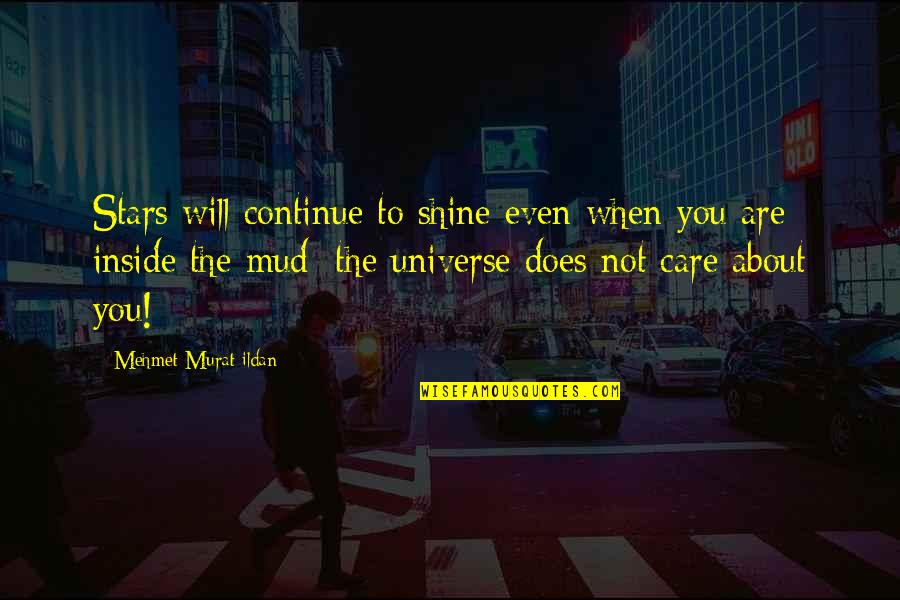 Does Not Care Quotes By Mehmet Murat Ildan: Stars will continue to shine even when you