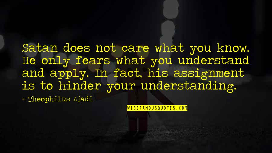 Does Not Care Quotes By Theophilus Ajadi: Satan does not care what you know. He