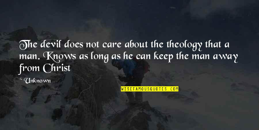 Does Not Care Quotes By Unknown: The devil does not care about the theology