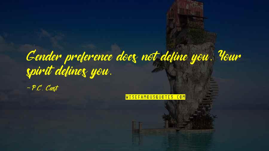 Does Not Define You Quotes By P.C. Cast: Gender preference does not define you. Your spirit