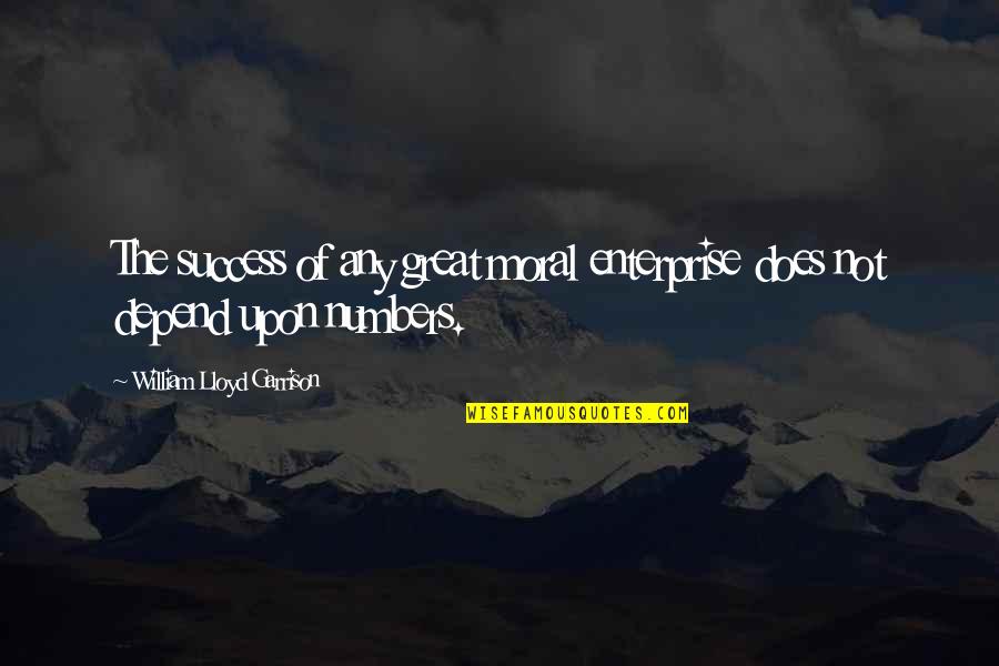 Does Not Depend Quotes By William Lloyd Garrison: The success of any great moral enterprise does Does Not Depend Quotes By William Lloyd Garrison: The success of any great moral enterprise does